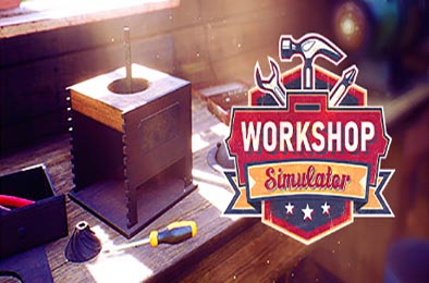 车间模拟器 / 工坊模拟器 / Workshop Simulator v1.3.13977 模拟经营SIM下载
