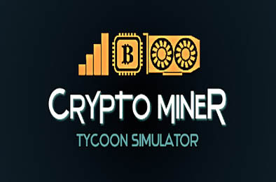 挖矿大亨模拟器 / 加密货币矿工大亨模拟器 / Crypto Miner Tycoon Simulator  模拟经营SIM下载
