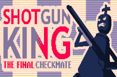 霰弹枪王：最后的将死 / Shotgun King: The Final Checkmate v1.515 动作游戏ACT下载