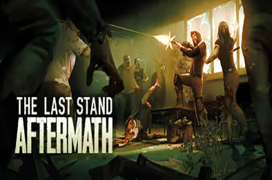 最后的战役：劫后余生 / 最后一战：末日 / The Last Stand: Aftermath v1.2.0.485 动作游戏ACT下载