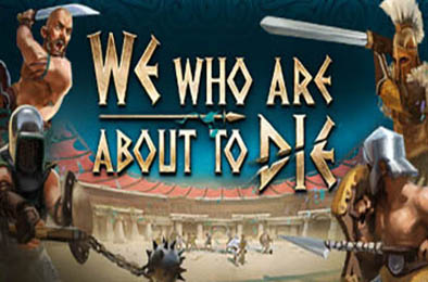 我们这些即将死去的人 / We Who Are About To Die v1.0.0 动作游戏ACT下载