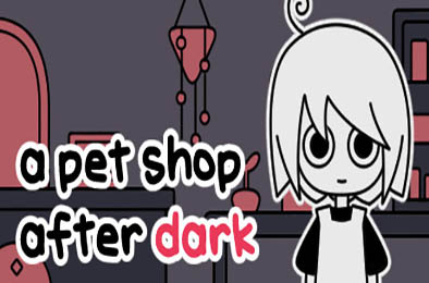 天黑之后的宠物店 / a pet shop after dark v1.04 下载