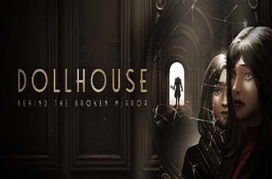 娃娃屋：破镜之谜 / Dollhouse: Behind the Broken Mirror v1.0.0 动作游戏ACT下载
