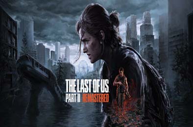 最后生还者2:重制版 / 美国末日2 / The Last of Us Part II Remastered v1.6.10721.0105 下载