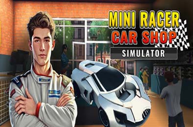 迷你赛车商店模拟器 / Mini Racer Car Shop Simulator 模拟经营SIM下载