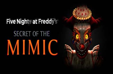 玩具熊的五夜后宫：模仿者的秘密 / Five Nights at Freddy's: Secret of the Mimic v1.0.0 冒险解谜AVG下载