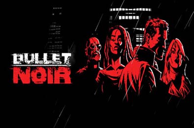 黑色子弹 / Bullet Noir 动作游戏ACT下载