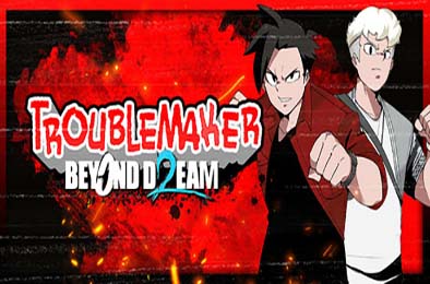 麻烦制造者2：超越梦想 / Troublemaker 2: Beyond Dream 动作游戏ACT下载