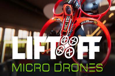 升空：微型无人机模拟器 / Liftoff: Micro Drones v1.0.6 模拟经营SIM下载